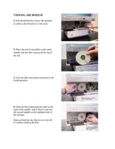 VIEWING MICROFILM 1. Pull the Roll/Fiche Carrier 200 (labeled as such) as far forward as it will come. 