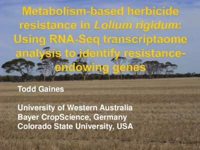 Todd Gaines  University of Western Australia Bayer CropScience, Germany Colorado State University, USA