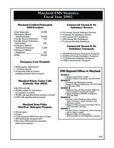 Maryland EMS Statistics Fiscal Year 2005 Maryland-Certified Prehospital EMS Providers • First Responders • Emergency Medical