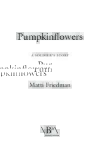 Pumpkinflowers a soldier’s story Matti Friedman  This edition published in Great Britain in 2016 by