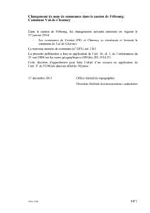 Changement de nom de communes dans le canton de Fribourg: Commune Val-de-Charmey Dans le canton de Fribourg, les changements suivants entreront en vigueur le 1er janvier 2014: –