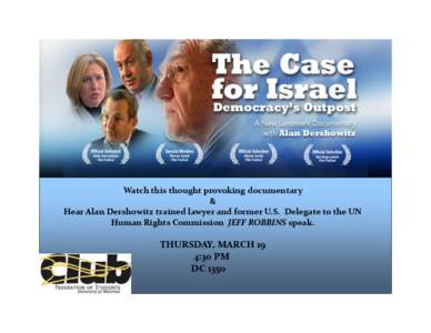 Watch this thought provoking documentary & Hear Alan Dershowitz trained lawyer and former U.S. Delegate to the UN Human Rights Commission JEFF ROBBINS speak.  THURSDAY, MARCH 19