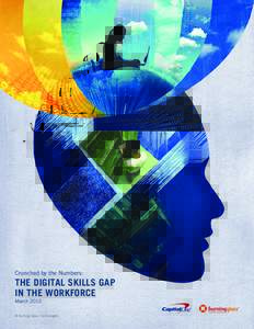 Crunched by the Numbers:  THE DIGITAL SKILLS GAP IN THE WORKFORCE March 2015