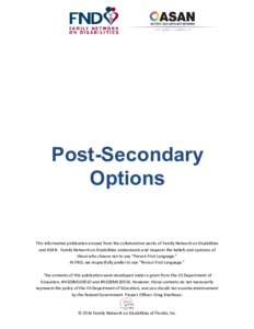 Post-Secondary Options This informative publication ensued from the collaborative works of Family Network on Disabilities and ASAN. Family Network on Disabilities understands and respects the beliefs and opinions of thos