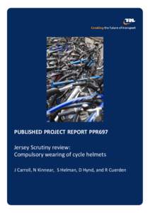 PUBLISHED PROJECT REPORT PPR697 Jersey Scrutiny review: Compulsory wearing of cycle helmets J Carroll, N Kinnear, S Helman, D Hynd, and R Cuerden  Transport Research Laboratory