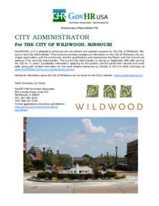 Announces a Recruitment For  CITY ADMINISTRATOR For THE CITY OF WILDWOOD, MISSOURI GovHRUSA, LLC is pleased to announce the recruitment and selection process for the City of Wildwood, Missouri’s next City Administrator