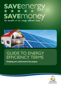 the beneﬁts of an energy efﬁcient home  GUIDE TO ENERGY EFFICIENCY TERMS Helping you understand the jargon.