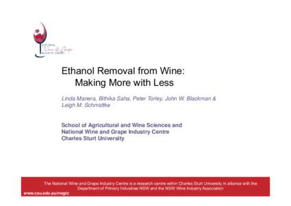 Ethanol Removal from Wine: Making More with Less Linda Manera, Bithika Saha, Peter Torley, John W. Blackman & Leigh M. Schmidtke  School of Agricultural and Wine Sciences and
