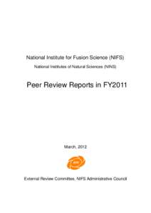 National Institute for Fusion Science (NIFS) National Institutes of Natural Sciences (NINS) Peer Review Reports in FY2011  March, 2012