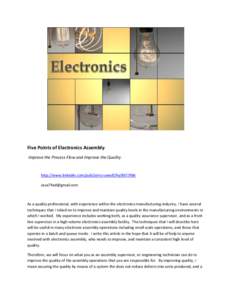 Five Points of Electronics Assembly: Improve the Process Flow and Improve the Quality. http://www.linkedin.com/pub/jerry-sowell/9a/867/9b6 