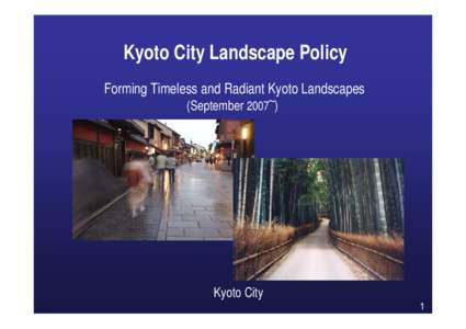 Kyoto City Landscape Policy Forming Timeless and Radiant Kyoto Landscapes (September 2007~) Kyoto City 1