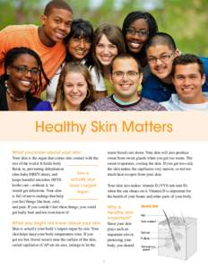 Healthy Skin Matters What you know about your skin warm blood cool down. Your skin will also produce sweat from sweat glands when you get too warm. The sweat evaporates, cooling the skin. If you get too cold,