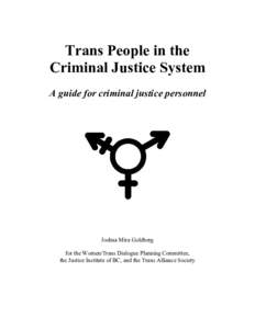 Trans People in the Criminal Justice System A guide for criminal justice personnel Joshua Mira Goldberg for the Women/Trans Dialogue Planning Committee,