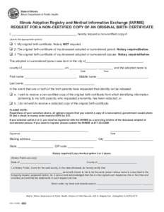 State of Illinois Illinois Department of Public Health Illinois Adoption Registry and Medical Information Exchange (IARMIE) REQUEST FOR A NON-CERTIFIED COPY OF AN ORIGINAL BIRTH CERTIFICATE I, ___________________________