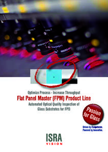 Optimize Process - Increase Throughput  Flat Panel Master (FPM) Product Line Automated Optical Quality Inspection of Glass Substrates for FPD