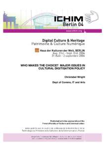 WHO MAKES THE CHOICE? MAJOR ISSUES IN CULTURAL DIGITISATION POLICY Christabel Wright Dept of Comms, IT and Arts  ICHIM 04 - Digital Culture & Heritage / Patrimoine & Culture Numérique