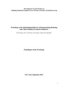 Development Account Project on Building Statistical Capacity in Low Income Countries of South East Asia Workshop on the Methodological Review of Benchmarking, Rebasing and Chain-Linking of Economic Indicators[removed]Augus