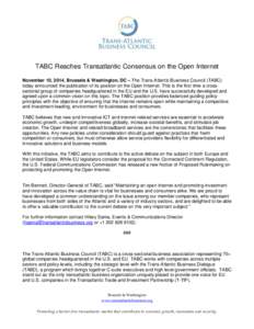 TABC Reaches Transatlantic Consensus on the Open Internet November 10, 2014, Brussels & Washington, DC – The Trans-Atlantic Business Council (TABC) today announced the publication of its position on the Open Internet. 