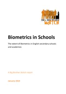 Biometrics in Schools The extent of Biometrics in English secondary schools and academies A Big Brother Watch report