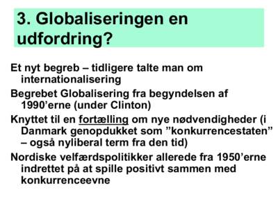 3. Globaliseringen en udfordring? Et nyt begreb – tidligere talte man om internationalisering Begrebet Globalisering fra begyndelsen af 1990’erne (under Clinton)