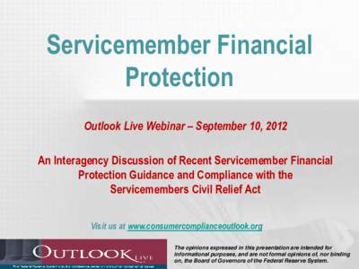 Servicemember Financial Protection Outlook Live Webinar – September 10, 2012 An Interagency Discussion of Recent Servicemember Financial Protection Guidance and Compliance with the Servicemembers Civil Relief Act