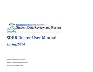 SDRR Roster User Manual Spring 2014 Kentucky Department of Education Office of Assessment and Accountability KDE:OAA:DADI:jd[removed]