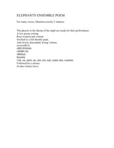 ELEPHANTS ENSEMBLE POEM For many voices. Duration exactly 5 minutes. The players in the drama of the night are ready for their performance A low groan coming Rose in pitch and volume Swelled to a full-throttle peak,