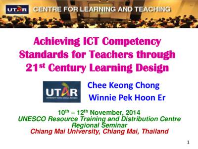 Achieving ICT Competency Standards for Teachers through 21st Century Learning Design Chee Keong Chong Winnie Pek Hoon Er 10th – 12th November, 2014