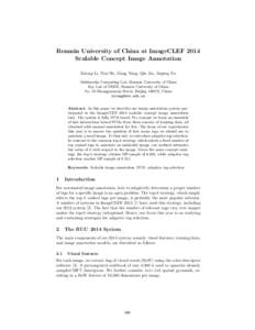 Renmin University of China at ImageCLEF 2014 Scalable Concept Image Annotation Xirong Li, Xixi He, Gang Yang, Qin Jin, Jieping Xu Multimedia Computing Lab, Renmin University of China Key Lab of DEKE, Renmin University of