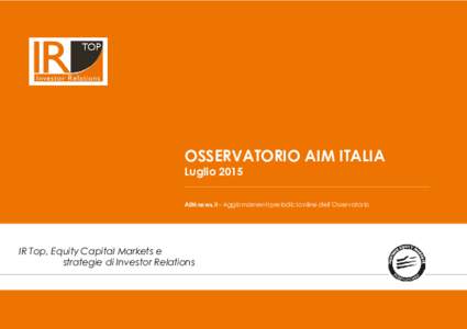 OSSERVATORIO AIM ITALIA Luglio 2015 AIMnews.it - Aggiornamenti periodici online dell’Osservatorio  IR Top, Equity Capital Markets e