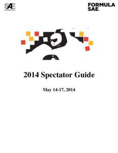 2014 Spectator Guide May 14-17, 2014 Formula SAE Michigan – May 14-17, 2014 SPECTATOR INFORMATION • Registration is required onsite; liability waiver must be signed in Garage 1.