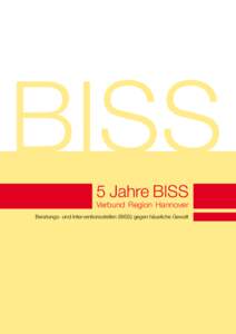 BISS 5 Jahre BISS Verbund Region Hannover Beratungs- und Interventionsstellen (BISS) gegen häusliche Gewalt