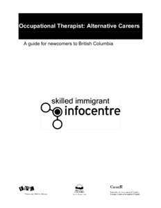 Occupational Therapist: Alternative Careers A guide for newcomers to British Columbia Occupational Therapist: Alternative Careers A guide for newcomers to British Columbia