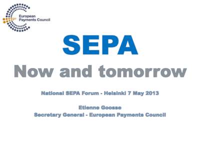 European Payments Council Decision-making and coordination body of the European banking industry in relation to payments Aims to promote and support SEPA EPC does not own or manage the SEPA project – it is
