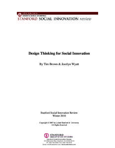 Design Thinking for Social Innovation By Tim Brown & Jocelyn Wyatt Stanford Social Innovation Review Winter 2010 Copyright © 2007 by Leland Stanford Jr. University