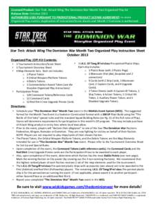 Licensed Product: Star Trek: Attack Wing The Dominion War Month Two Organized Play Kit  Release Date: October 2013  AUTHORIZED USES PURSUANT TO PROMOTIONAL PRODUCT LICENSE AGREEMENT: In-store Organized Play events; d