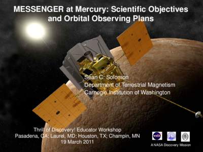 MESSENGER at Mercury: Scientific Objectives and Orbital Observing Plans Sean C. Solomon Department of Terrestrial Magnetism Carnegie Institution of Washington