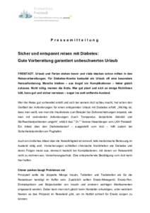 Pressemitteilung  Sicher und entspannt reisen mit Diabetes: Gute Vorbereitung garantiert unbeschwerten Urlaub FREISTADT. Urlaub und Ferien stehen bevor und viele stecken schon mitten in den Reisevorbereitungen. Für Diab