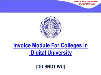 Invoice Module For Colleges in Digital University [DU SNDT WU] Log on SNDT WU DU Portal Visit : http://sndt.digitaluniversity.ac/