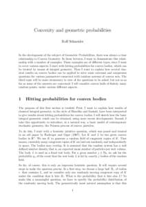 Convexity and geometric probabilities Rolf Schneider In the development of the subject of Geometric Probabilities, there was always a close relationship to Convex Geometry. In these lectures, I want to demonstrate this r