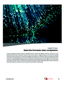 WP_LightItUp_G_Rev_A[removed]:01 AM Page 2  Light It Up: Optical Fiber Transmission, Media, and Applications It may be surprising to learn that the idea of using light waves to transmit voice signals is well over a cen