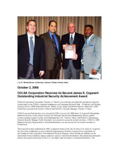 L to R: Michael Brown, Al Sanchez, Clarence Tidwell, Charles Talley  October 2, 2008 COLSA Corporation Receives its Second James S. Cogswell Outstanding Industrial Security Achievement Award COLSA Corporation’s preside
