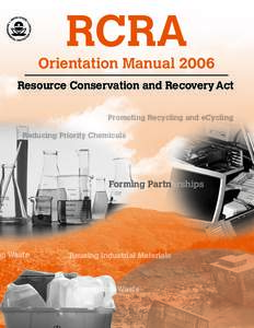 RCRA  Orientation Manual 2006 Resource Conservation and Recovery Act Promoting Recycling and eCycling Reducing Priority Chemicals