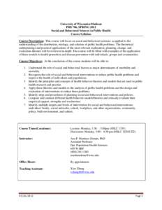 University of Wisconsin-Madison PHS 786, SPRING 2012 Social and Behavioral Sciences in Public Health Course Syllabus Course Description: This course will focus on social and behavioral sciences as applied to the understa