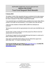 NORTHERN TERRITORY POLICE ASSOCIATION  MEDIA RELEASE Trust Fund Sergeant Brett Meredith 5 January 2010 The Northern Territory Police Association has been overwhelmed by the initial response