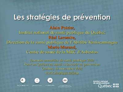 Les stratégies de prévention Alain Poirier, Institut national de santé publique du Québec Réal Lacombe, Direction de la santé publique de l’Abitibi-Témiscamingue Mario Morand,