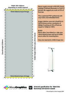 Width 300-1000mm depending on model required Please supply artwork in PDF, EPS, Quark, Indesign, Freehand, Illustrator or Corel 12 formats. We suggest you work at 25% of