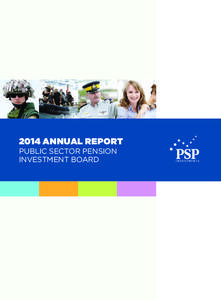 2014 ANNUAL REPORT PUBLIC SECTOR PENSION INVESTMENT BOARD WHO WE ARE AND WHAT WE DO