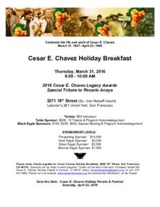 Celebrate the life and work of Cesar E. Chavez March 31, 1927- April 23, 1993 Cesar E. Chavez Holiday Breakfast Thursday, March 31, 2016 8::00 AM