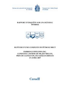 RAPPORT D’ENQUÊTE SUR UN OLÉODUC P07H0014 RUPTURE D’UNE CONDUITE DE PÉTROLE BRUT ENBRIDGE PIPELINES INC. CONDUITE 3, BORNE DE 506,2217 MILLES,